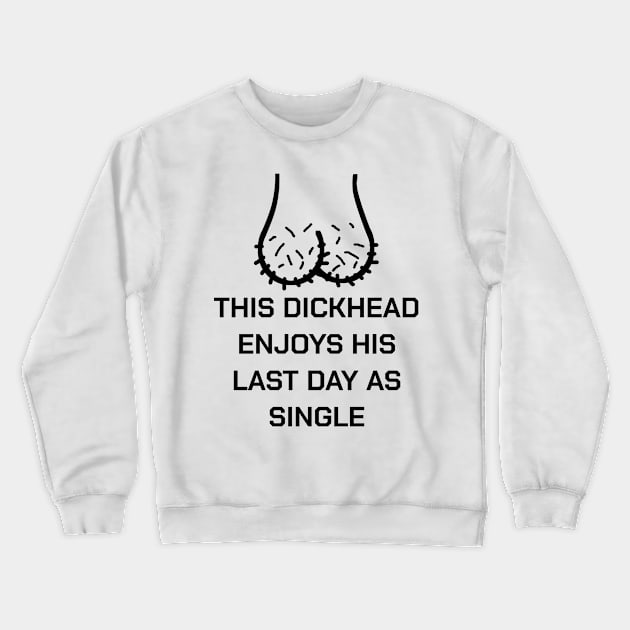 Bachelor Party Groom Groomsmen Stagnight Dickhead Crewneck Sweatshirt by bigD